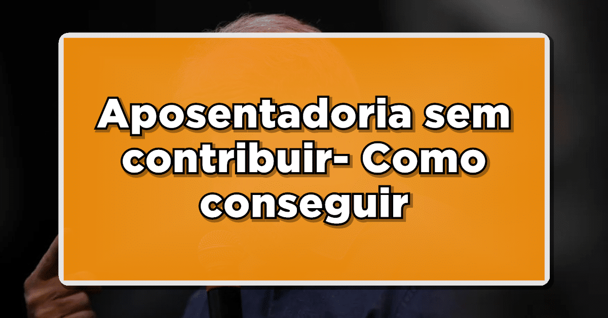 aposentadoria sem contribuir