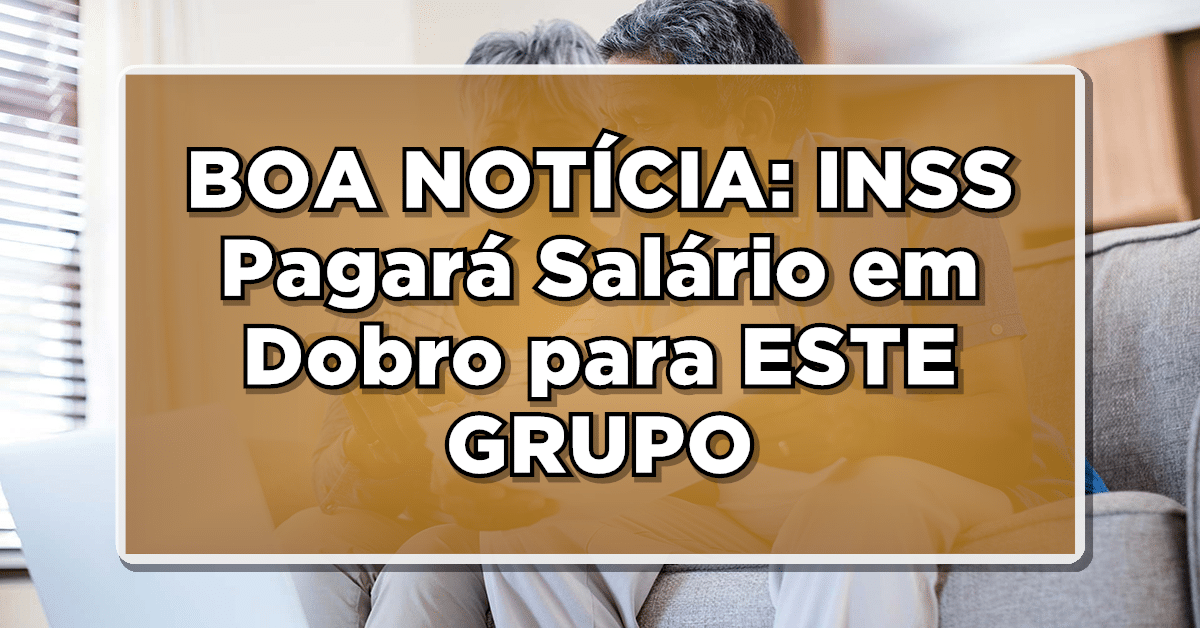 Projeto de lei prevê salário em dobro INSS