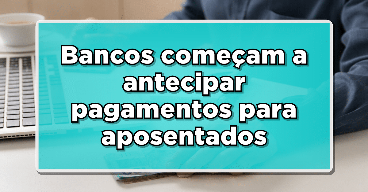 14º SALÁRIO DO INSS: Bancos começam a antecipar pagamentos para aposentados - Entenda
