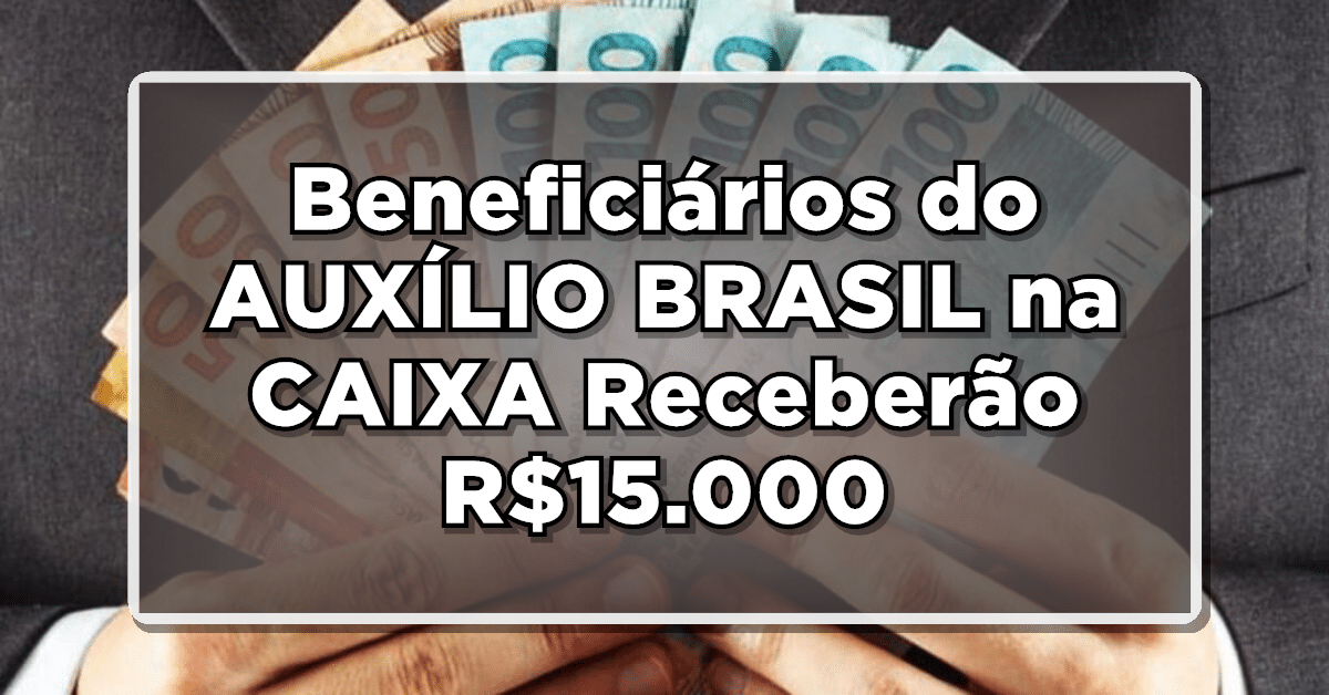 Pagamento de indenização da Caixa pode chegar a R$ 15 mil para beneficiários do Auxílio Brasil.