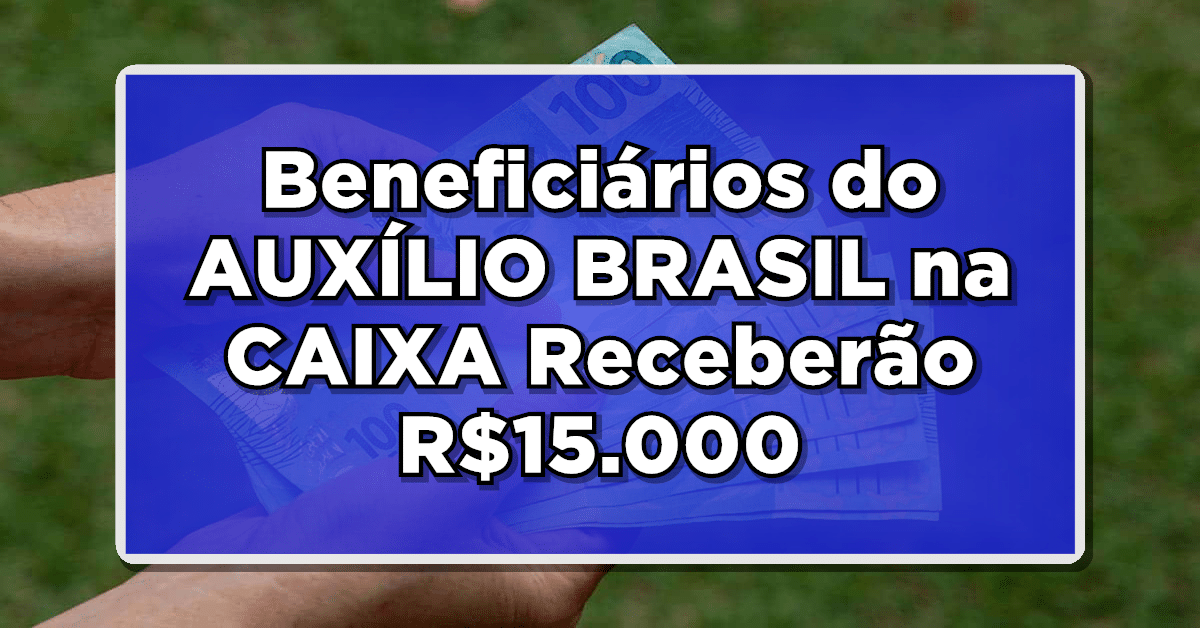 O pagamento de indenização da Caixa pode atingir até R$ 15 mil para os beneficiários do Auxílio Brasil.