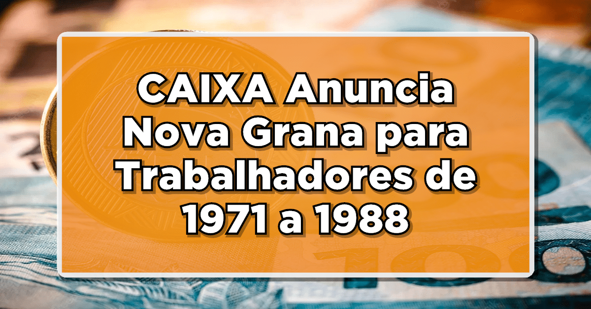 CAIXA Anuncia Nova Grana para Trabalhadores de 1971 a 1988