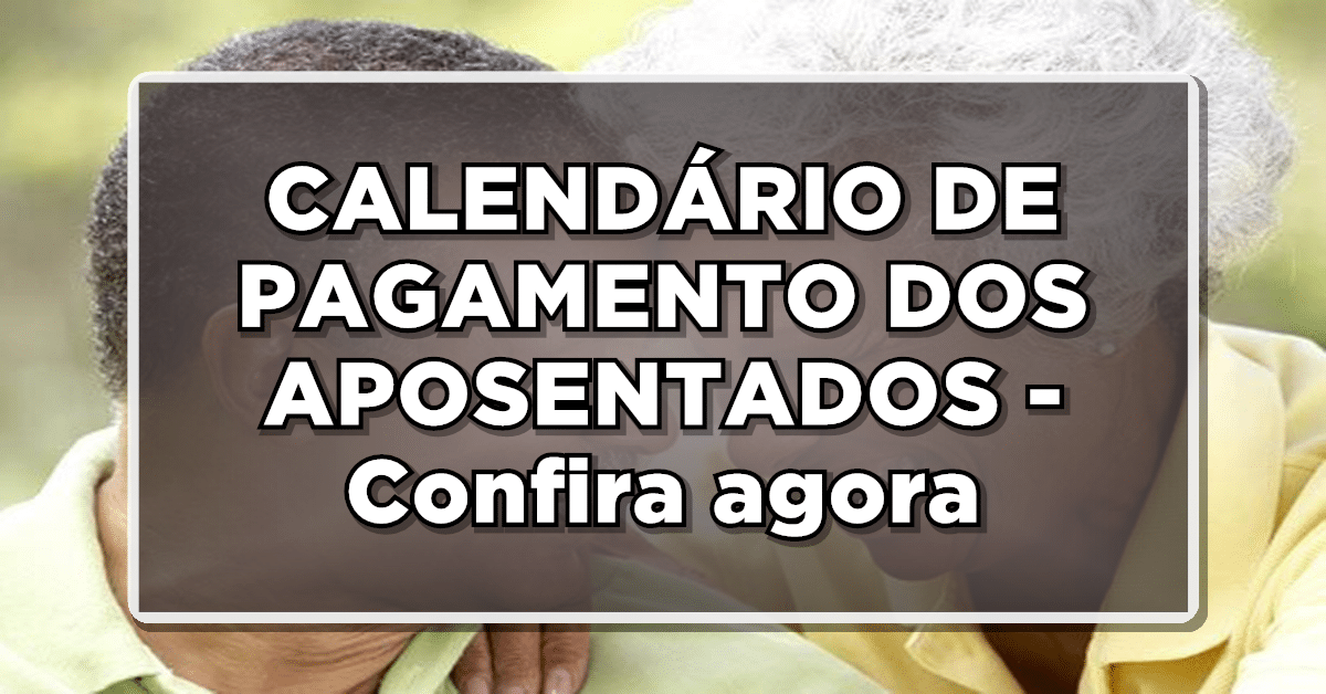 O calendário de pagamento dos aposentados já saiu, confira as datas!
