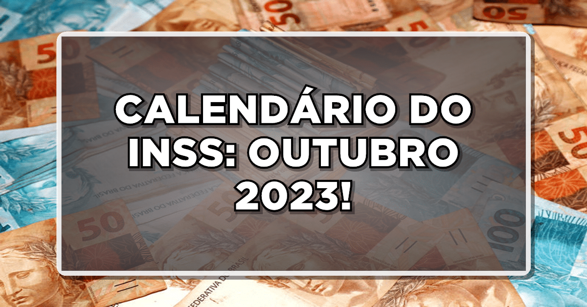 CALENDÁRIO DO INSS: OUTUBRO 2023!