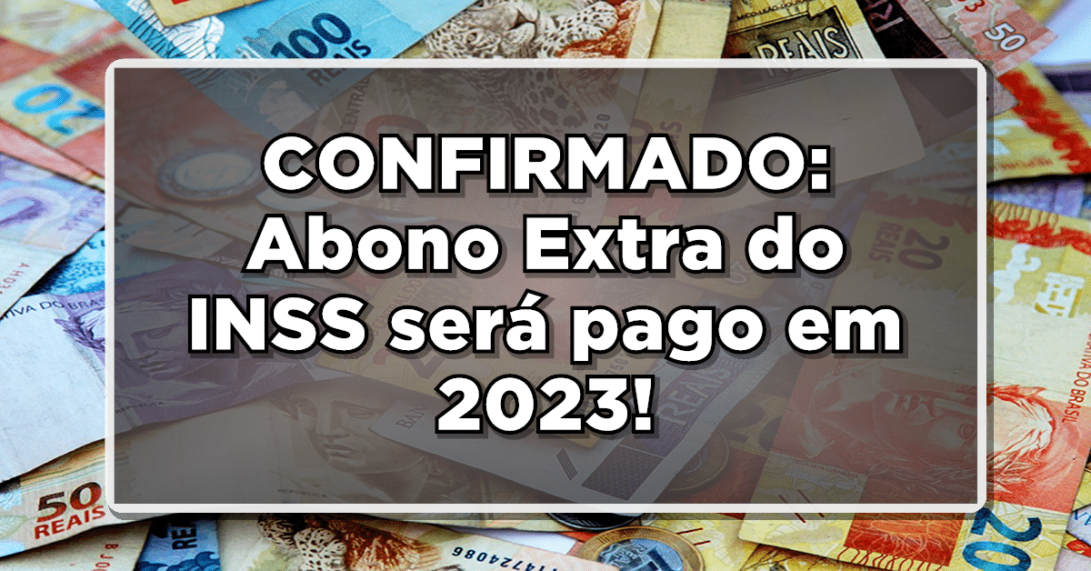 CONFIRMADO: Abono Extra do INSS será pago em 2023!