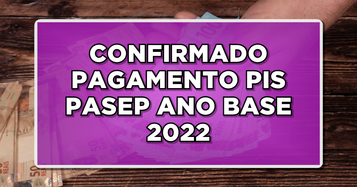 CONFIRMADO PAGAMENTO PIS PASEP ANO BASE 2022