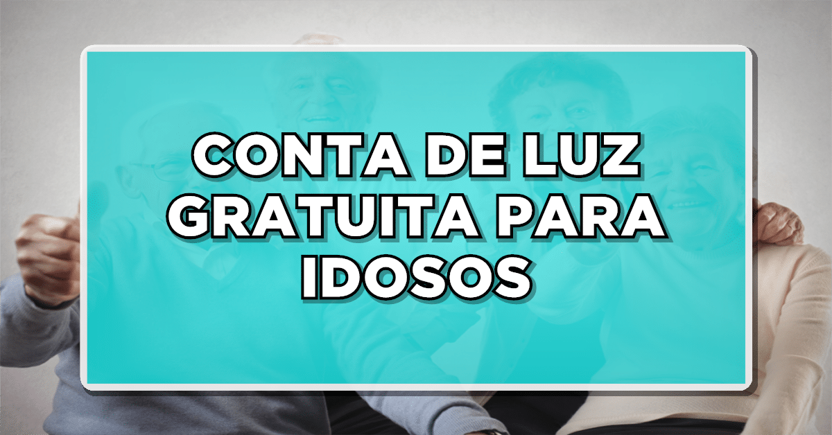 Entenda sobre a conta de luz gratuita para idosos