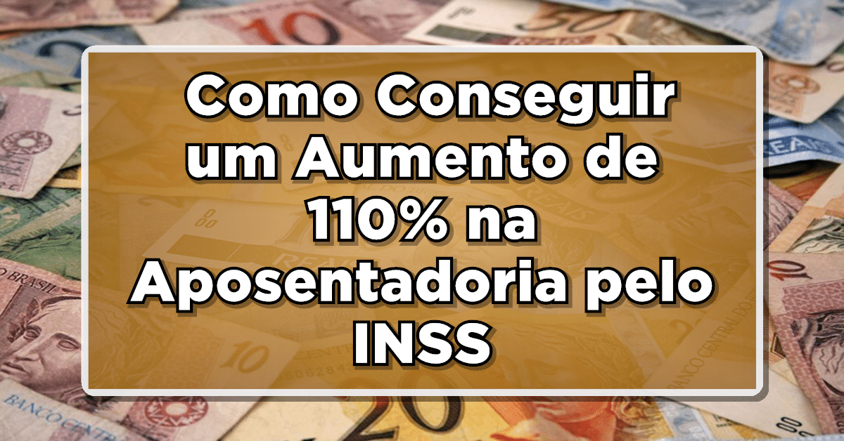 Veja nesse artigo do que se trata o aumento 110% na aposentadoria