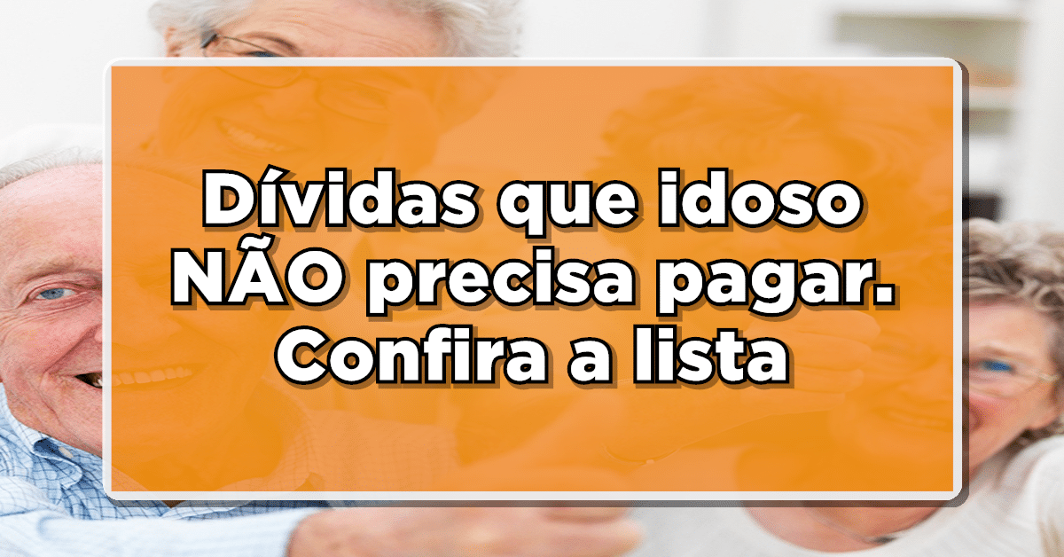 Dívidas que idosos não precisam pagar