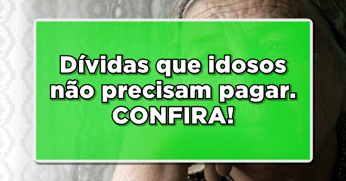 dívidas que aposentados não precisam pagar