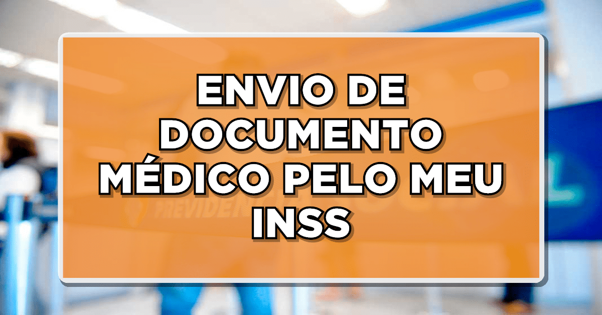 Como funciona envio de documentação médica pelo Meu INSS