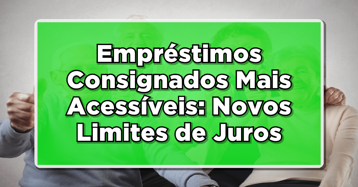 Veja as novas regras anunciadas do juros do consignado INSS