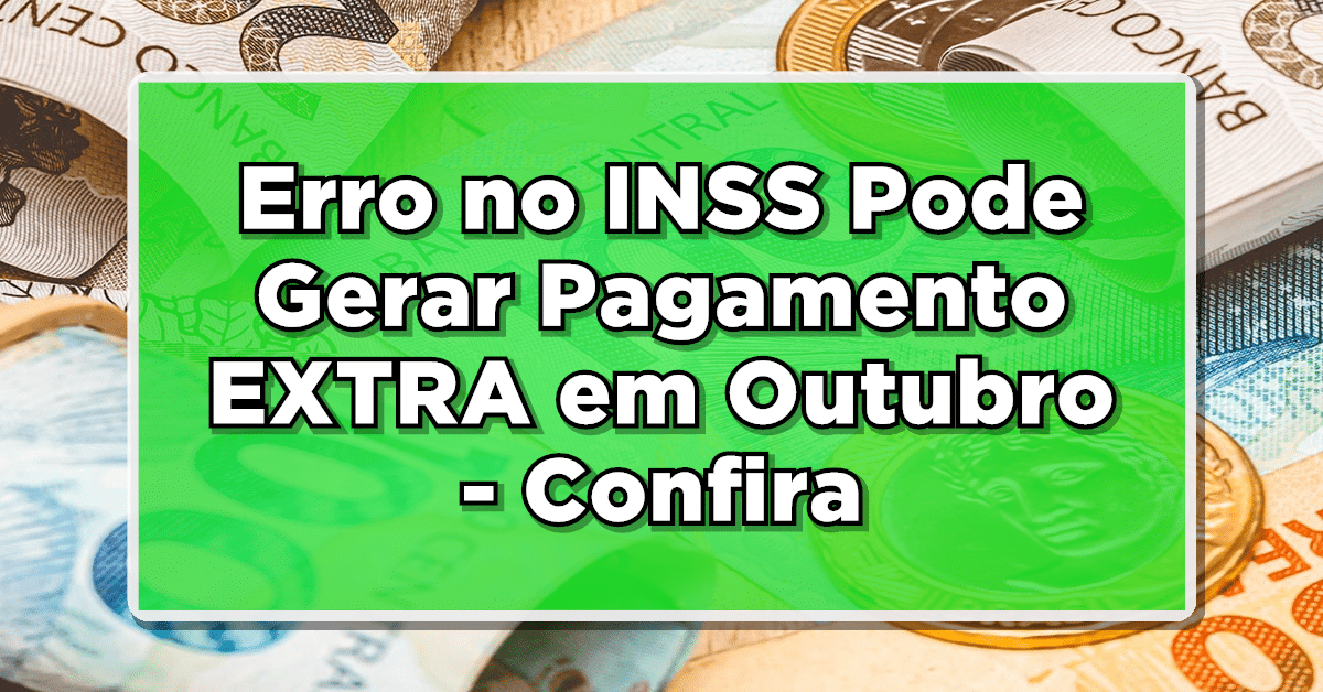 Veja o erro que vai gerar pagamento extra INSS para muitos aposentados