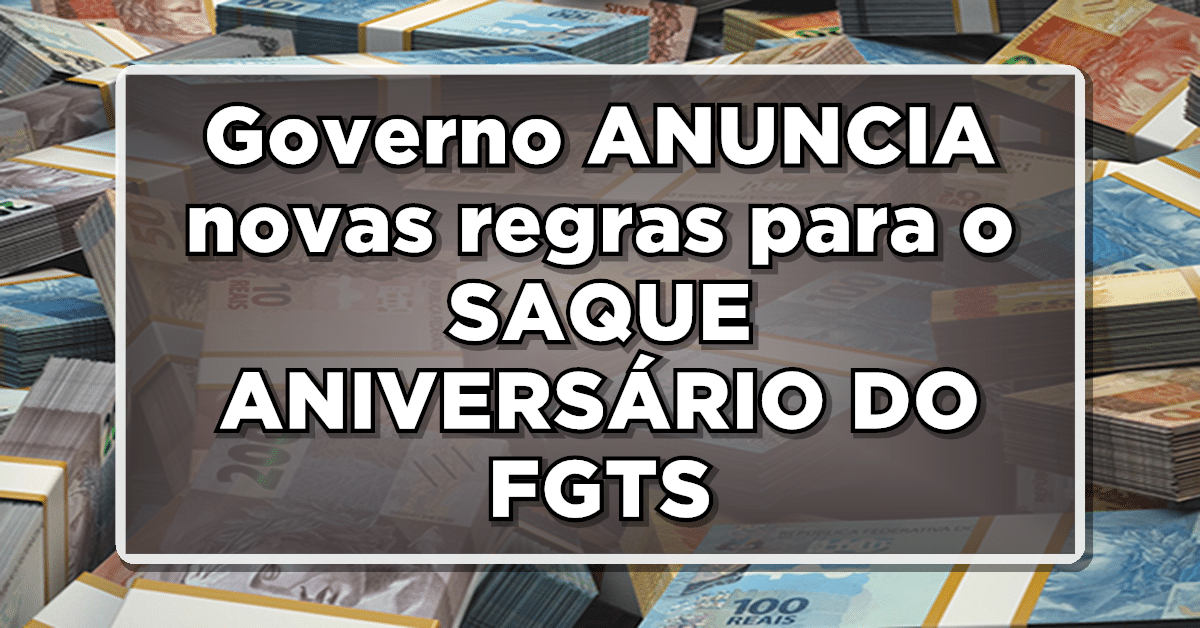 Novas regras saque aniversário FGTS veja como vai ser