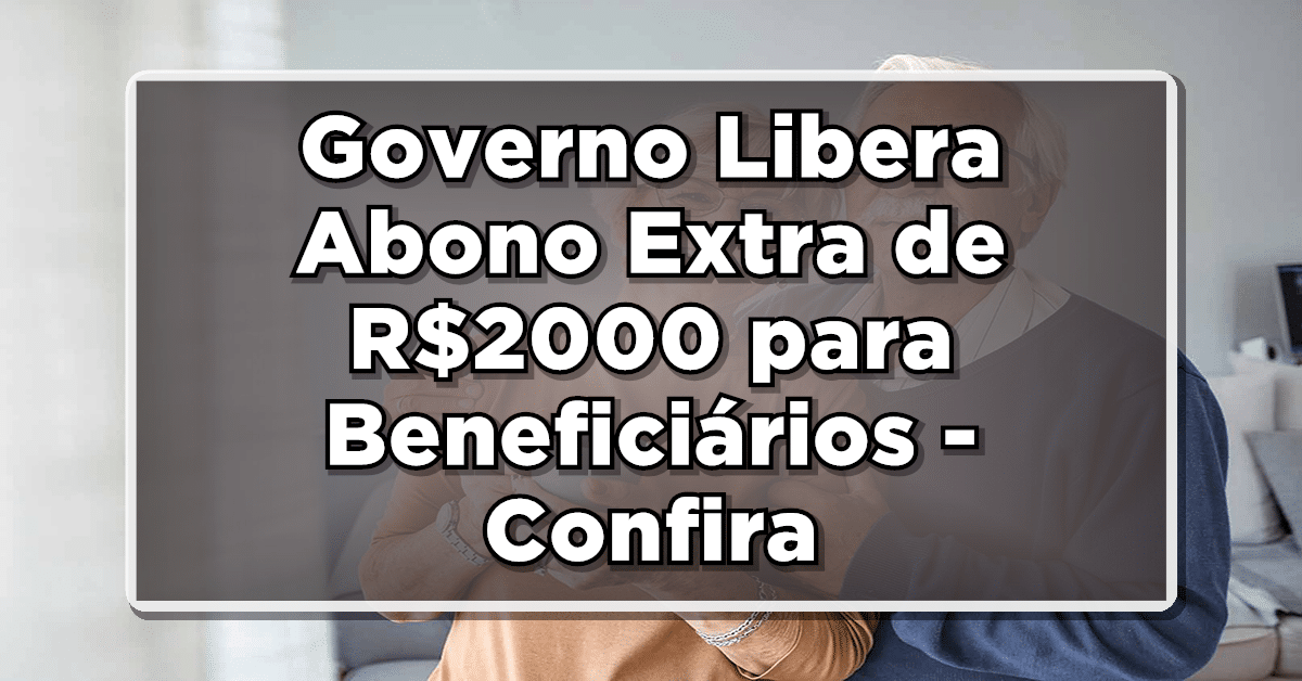Governo libera abono extra INSS para beneficiários Veja