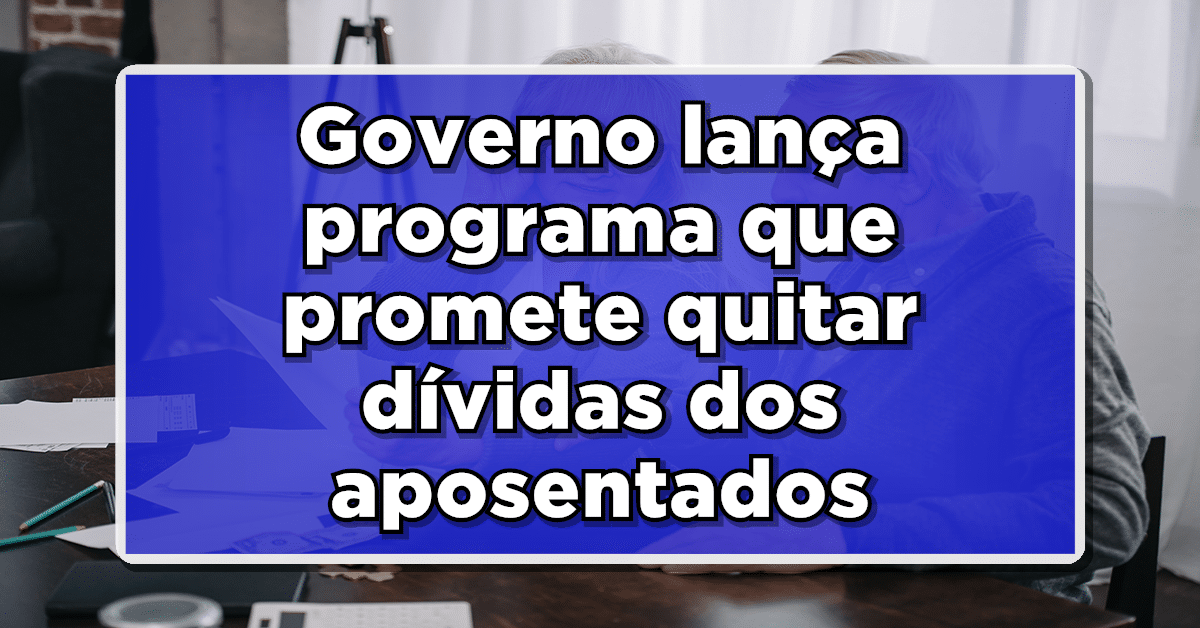 Fim das dívidas para aposentados! Conheça o programa que vai quitar e até mesmo suspender empréstimos.