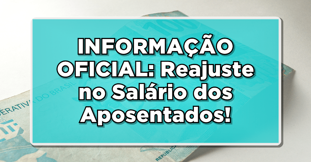 INFORMAÇÃO OFICIAL: Reajuste no Salário dos Aposentados!