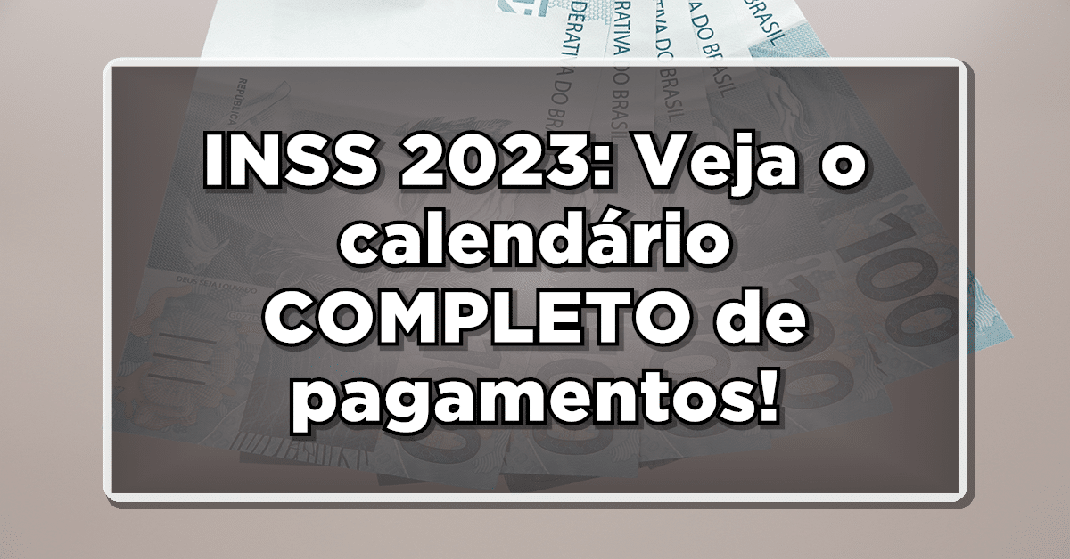 INSS 2023: Veja o calendário COMPLETO de pagamentos!