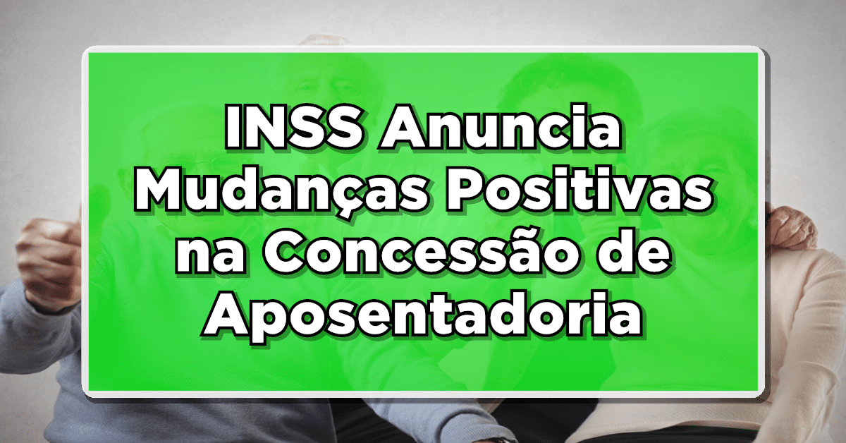 Confira a nova mudança na aposentadoria trazidas para aposentados do INSS