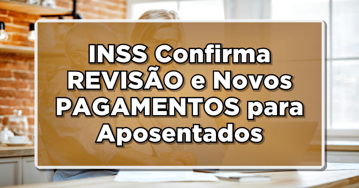 Veja sobre revisão benefício INSS e entenda como funciona