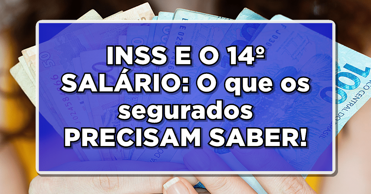 INSS E O 14º SALÁRIO: O que os segurados PRECISAM SABER!