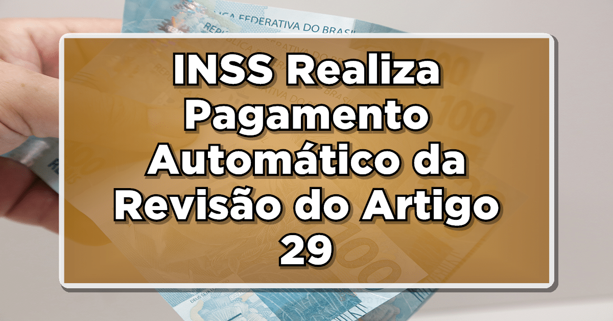 INSS Realiza Pagamento Automático da Revisão do Artigo 29