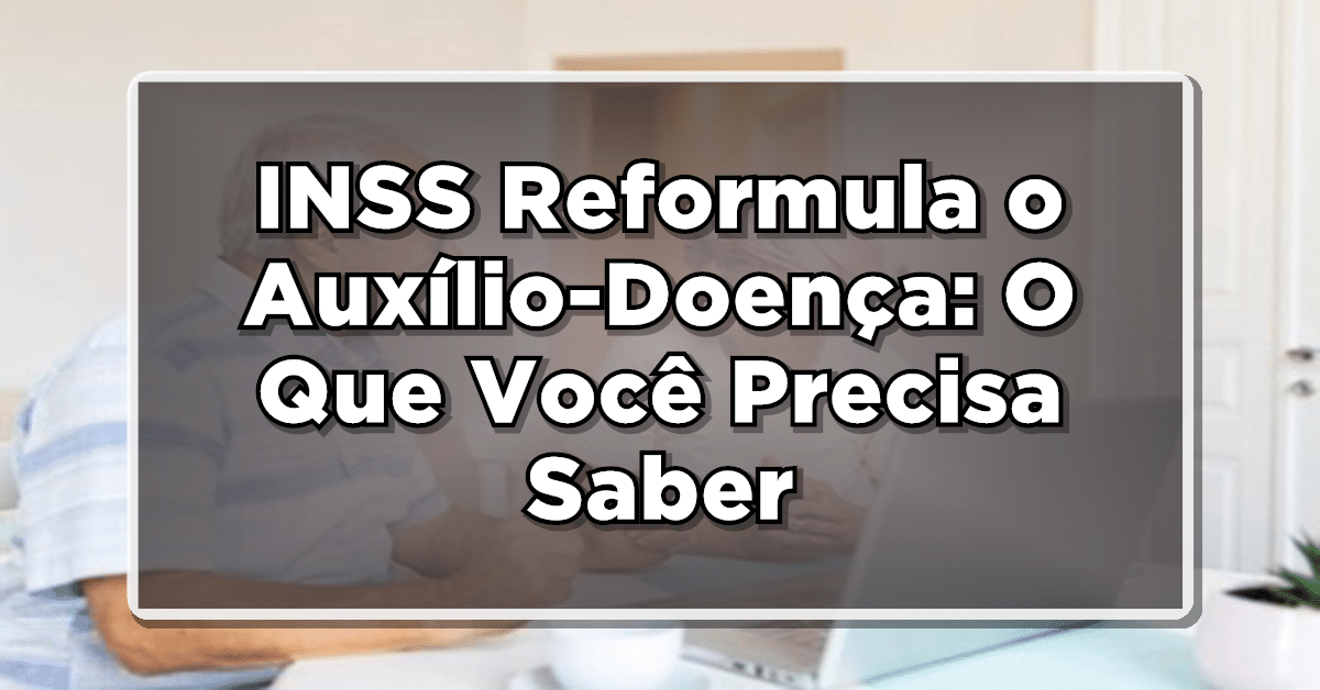 Veja como vai funcionar o auxílio doença com as novas regras