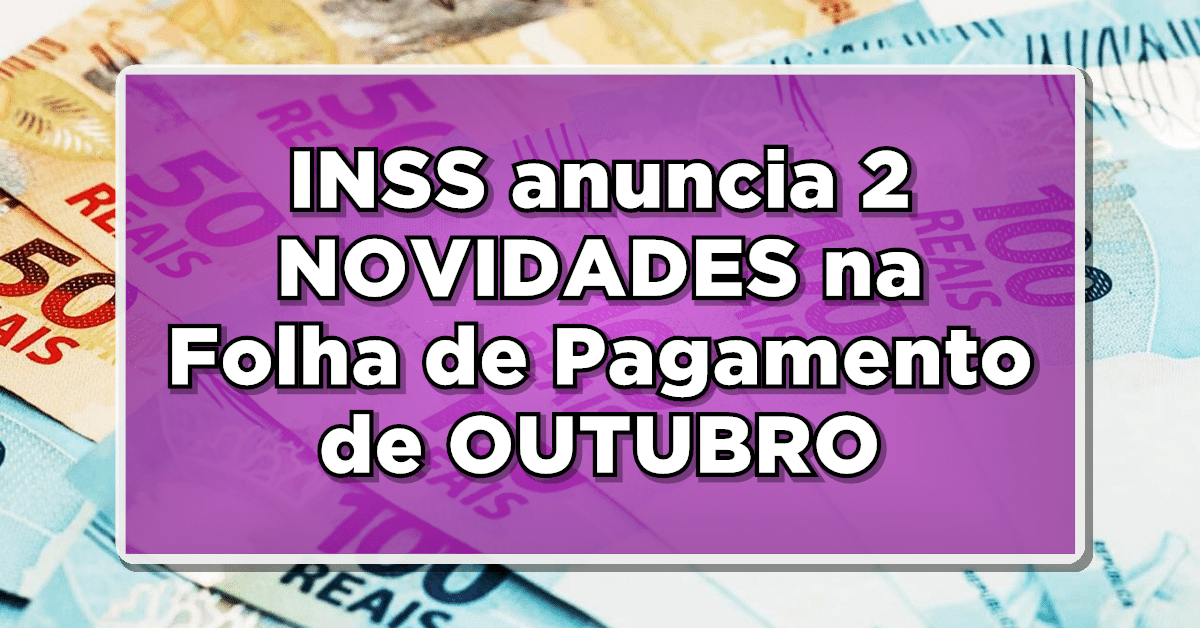 O INSS divulga 2 Novidades na Folha de Pagamento de Outubro para Aposentados e Pensionistas - Saiba como Receber!