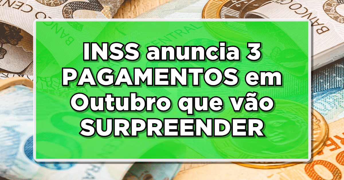 INSS anuncia 3 pagamentos para aposentados em outubro
