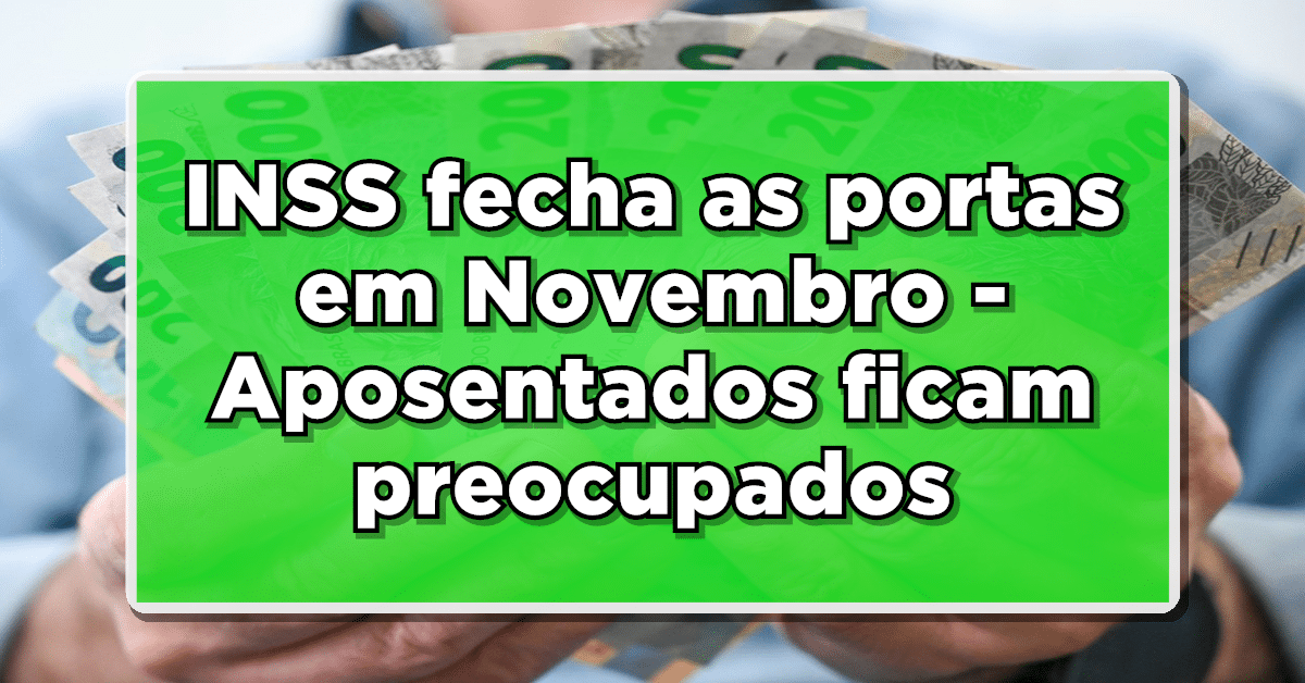 INSS FECHADO! INSS fecha as portas em Novembro! Entenda.
