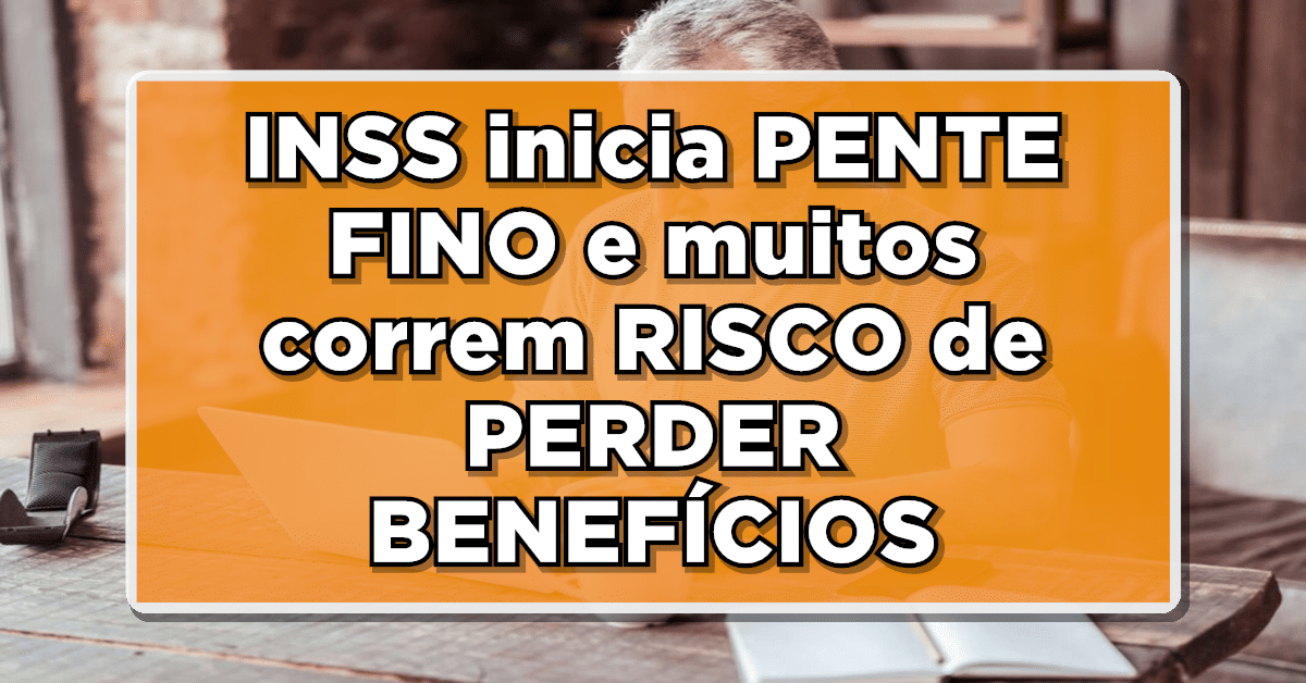 INSS inicia pente fino INSS, confira se você pode perder o seu benefício