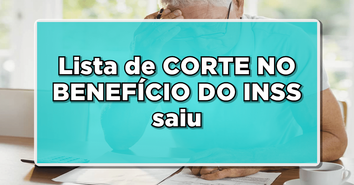 Confira a lista de corte no benefício INSS e se surpreenda