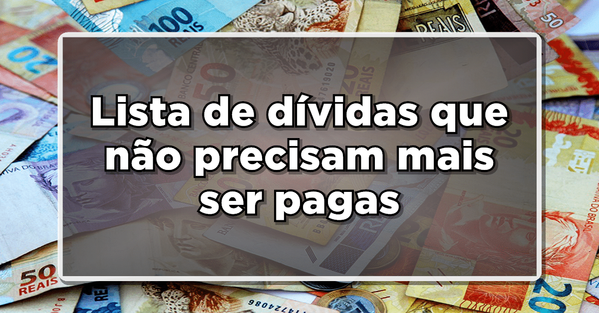 REVELADO: Lista de dívidas que não precisam mais ser pagas. Veja o ...