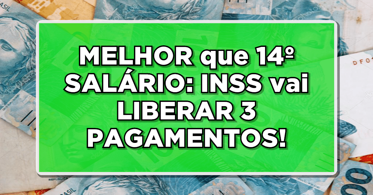 MELHOR que 14º SALÁRIO: INSS vai LIBERAR 3 PAGAMENTOS!
