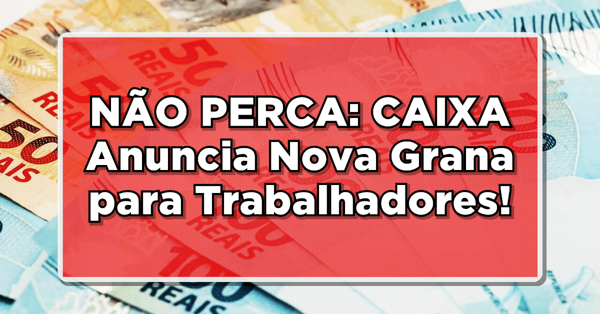 NÃO PERCA: CAIXA Anuncia Nova Grana para Trabalhadores de 1971 a 1988 - Posso receber?
