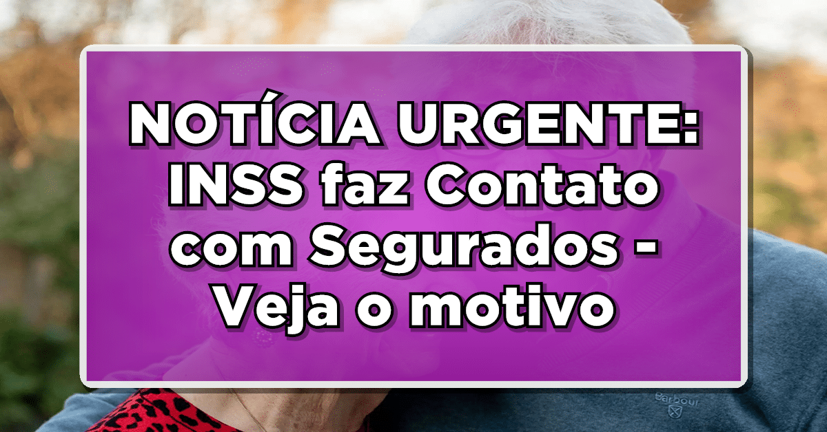 Veja o porquê INSS está entrando em contato com os segurados