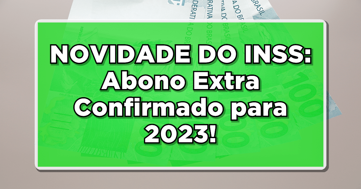 NOVIDADE DO INSS: Abono Extra Confirmado para 2023!