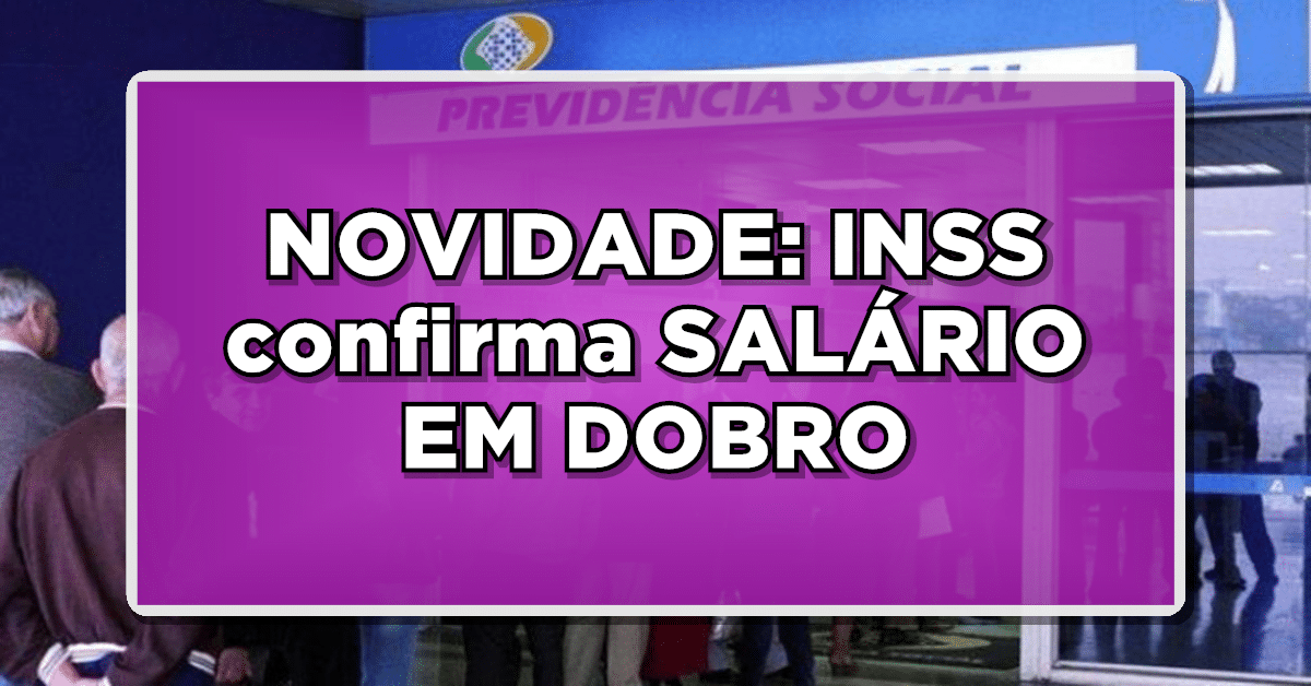 INSS confirma salário em dobro