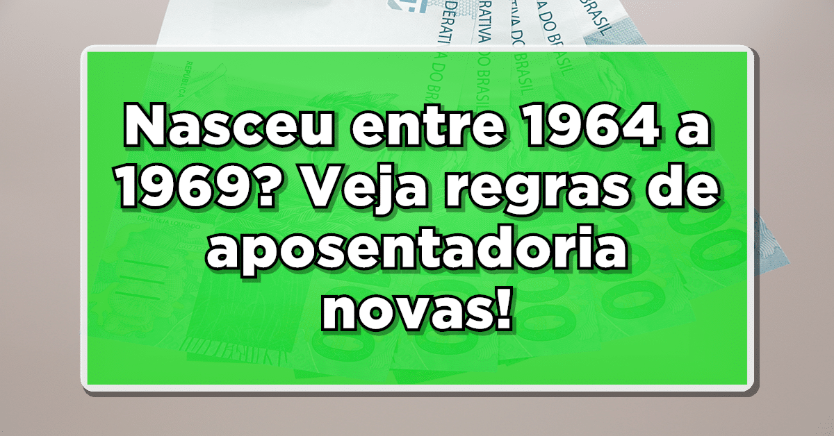 Nasceu entre 1964 a 1969? Veja regras de aposentadoria novas!