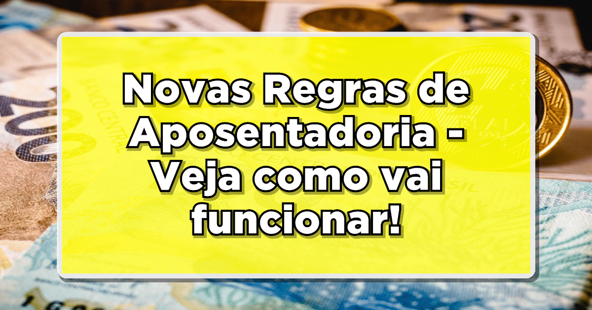 Novas regras de aposentadoria 2023, veja como vai funcionar