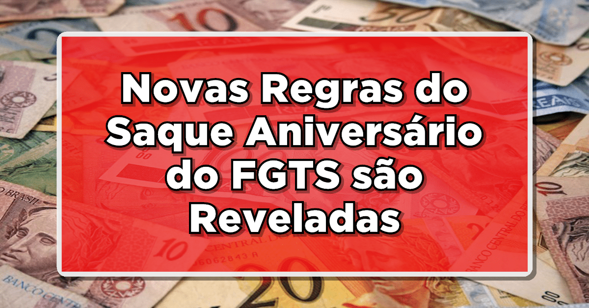 Veja quais são as novas regras do saque aniversário FGTS e quais são as vantagens