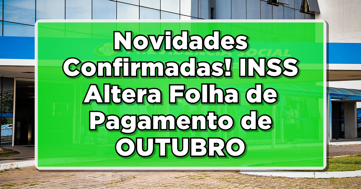Novidades confirmadas na folha de pagamentos do INSS referente ao mês de outubro! Não deixe de conferir.