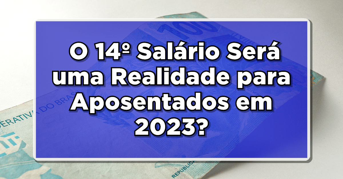 O 14 salario vai ser pago em 2023? Confira tudo que você precisa saber