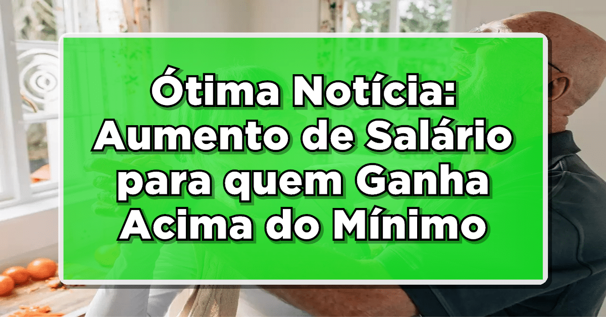 aumento de salário inss para quem ganha acima do mínimo