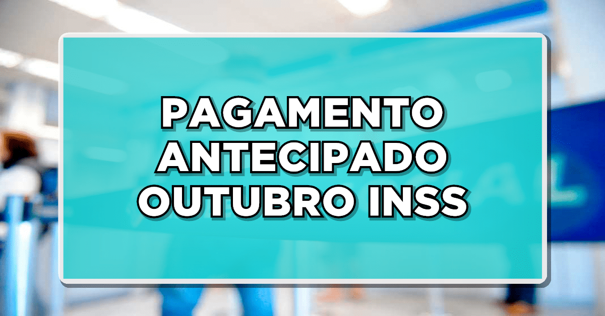 Pagamento antecipado INSS em outubro de 2023