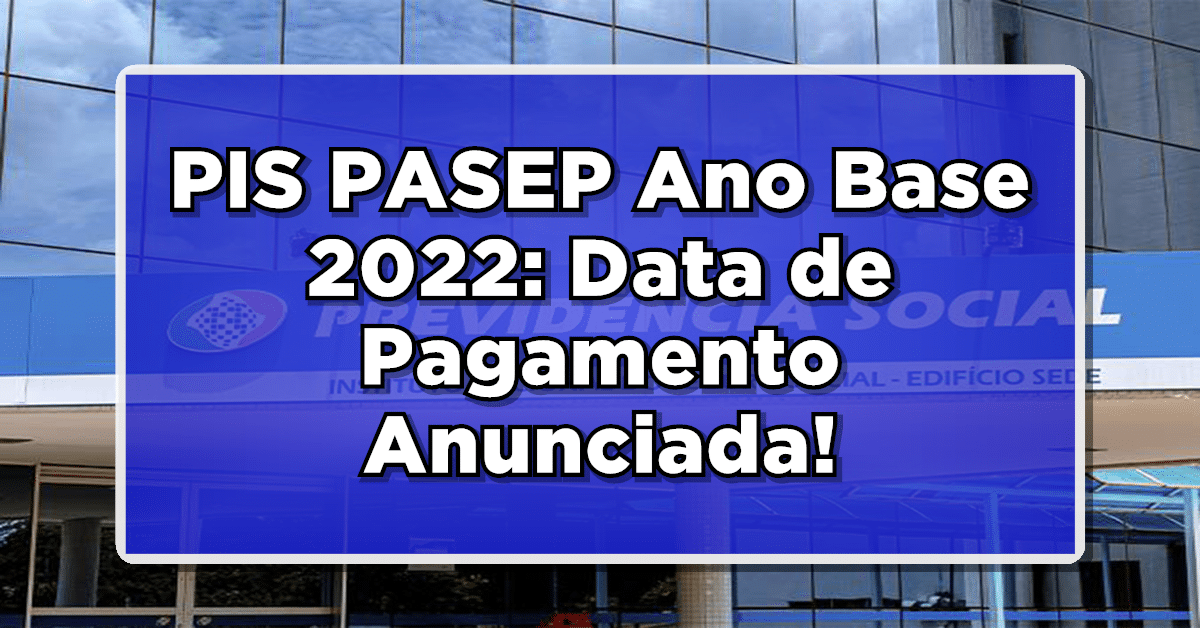 PIS/PASEP Ano Base 2022: DATA DE PAGAMENTO ANUNCIADA!