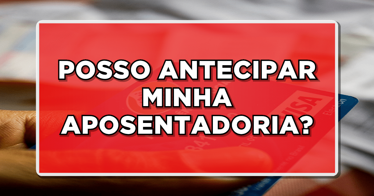 como antecipar aposentadoria