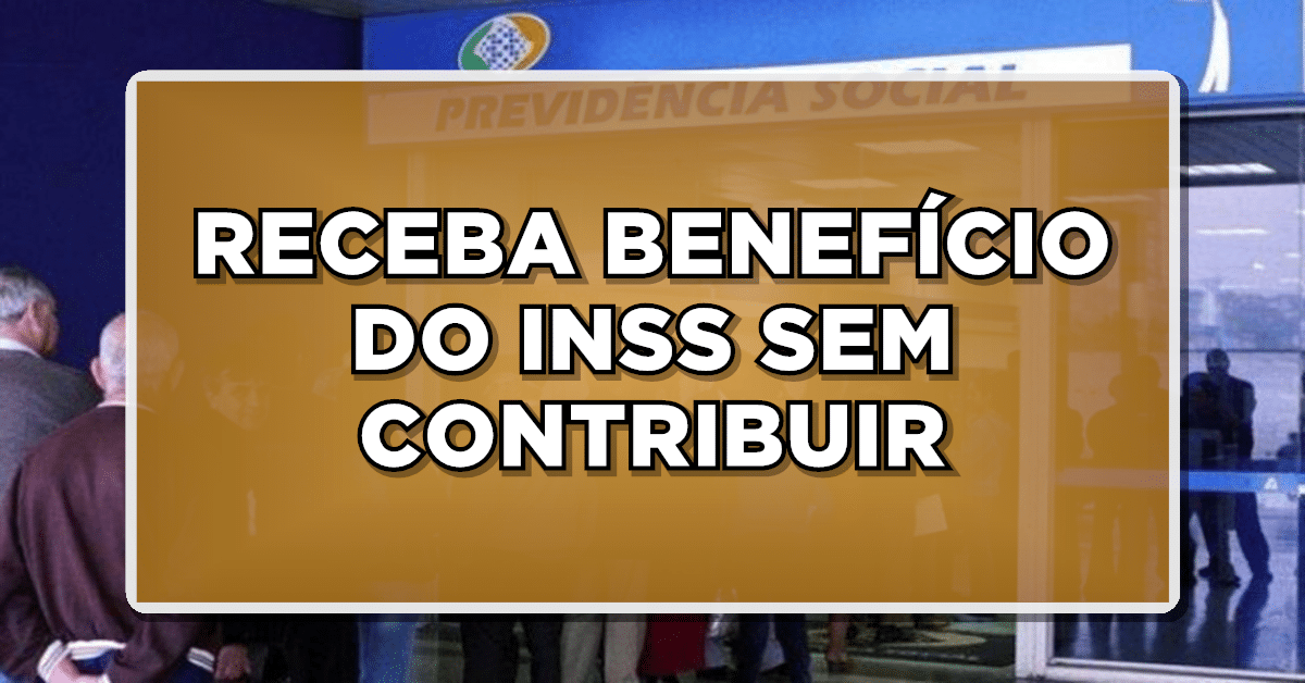 Posso receber INSS sem contribuir em nenhum momento