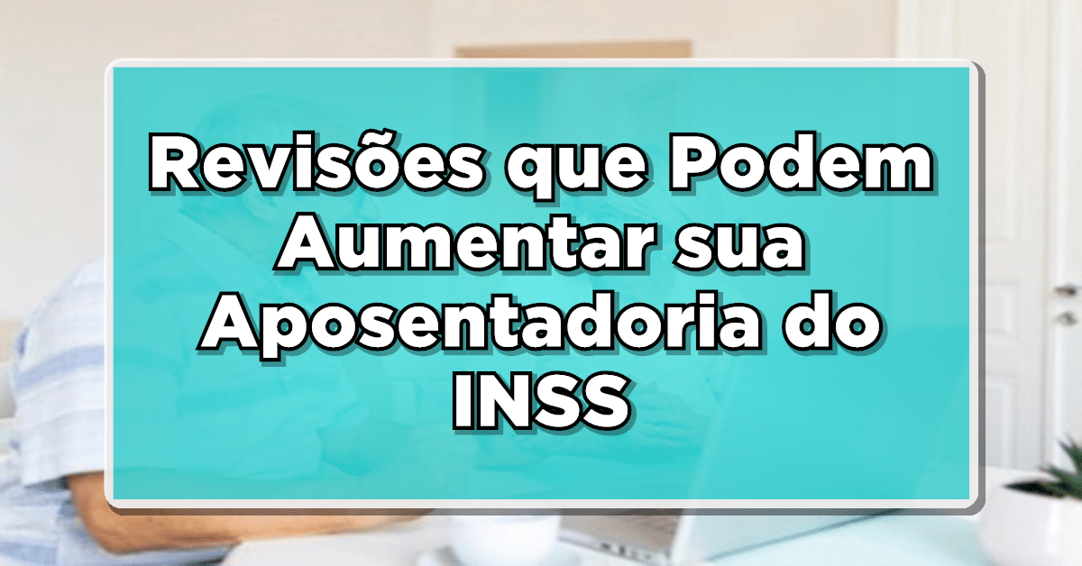 Confira sobre revisão que aumenta aposentadoria e qual a melhor para você