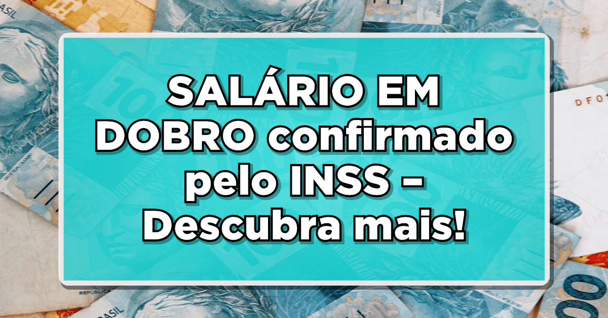 Veja todas as informações sobre o pagamento do salário em dobro INSS para aposentados